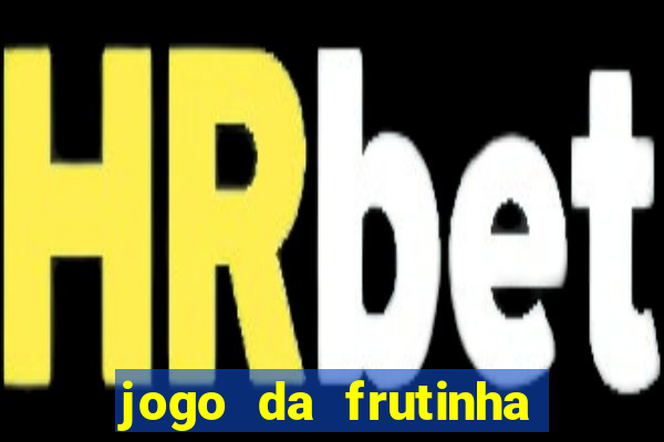 jogo da frutinha para ganhar dinheiro